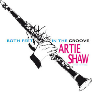 Artie Shaw And His Orchestra ‎– Both Feet In The Groove