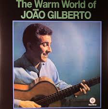 João Gilberto ‎– The Warm World Of