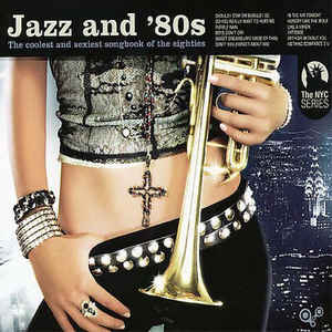 Various ‎– Jazz And '80s (The Coolest And Sexiest Songbook Of The Eighties)