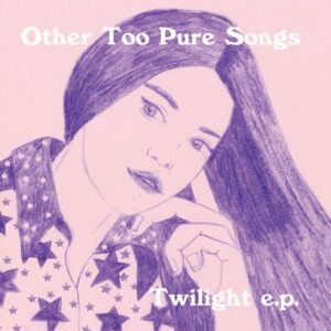 Other Too Pure Songs - Twilight EP