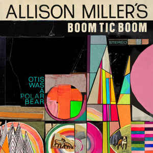 Allison Miller's Boom Tic Boom – Otis Was A Polar Bear