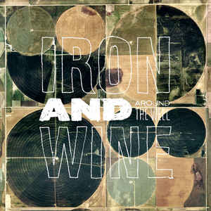 Iron And Wine – Around The Well