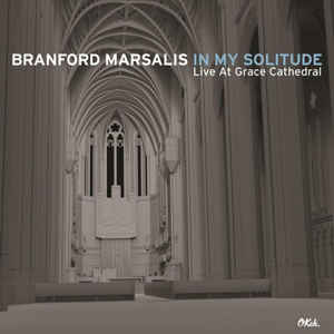 Branford Marsalis – In My Solitude (Live At Grace Cathedral)