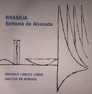 Antonio Carlos Jobim / Vinicius de Moraes – Brasília - Sinfonia Da Alvorada