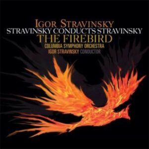 Igor Stravinsky - Stravinsky Conducts Stravinsky - The Firebird