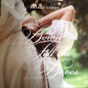 Amanda Shires – Down Fell The Doves