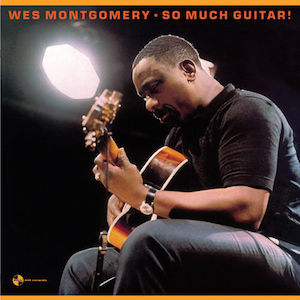 Wes Montgomery – SO Much Guitar