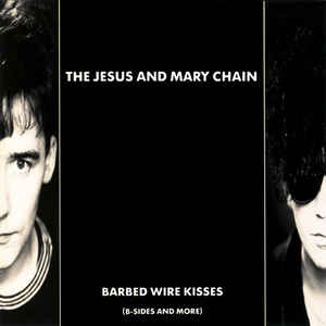 The Jesus And Mary Chain – Barbed Wire Kisses