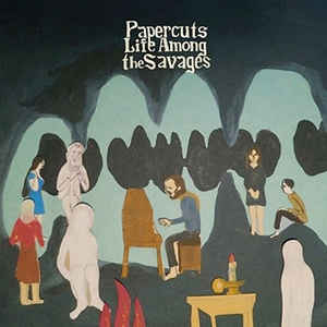 Papercuts – Life Among The Savages