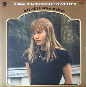 The Weather Station – All Of It Was Mine