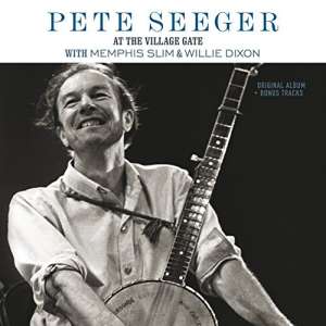 Pete Seeger With Memphis Slim & Willie Dixon – Pete Seeger At The Village Gate