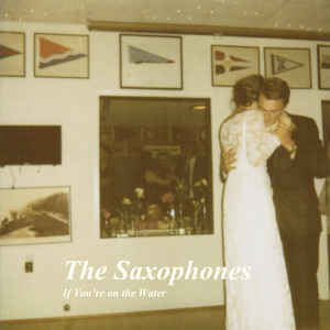 The Saxophones – If You're On The Water 7" vinyl