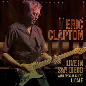 Eric Clapton – Live In San Diego (With Special Guest J.J. Cale)