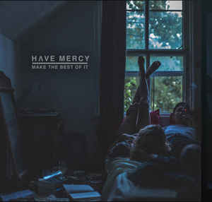 Have Mercy – Make The Best Of It