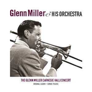 Glenn Miller And His Orchestra – The Glenn Miller Carnegie Hall Concert