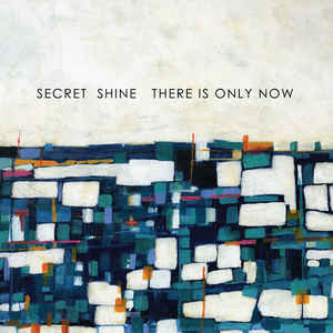 Secret Shine – There Is Only Now