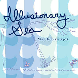 Mary Halvorson Septet – Illusionary Sea