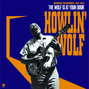 Howlin' Wolf – The Wolf Is At Your Door