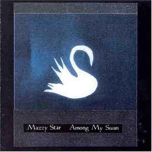 Mazzy Star – Among My Swan