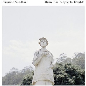 Susanne Sundfor - Music For People In Trouble