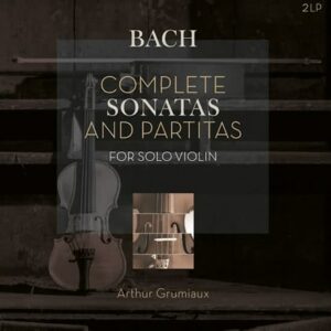 Arthur Grumiaux / Bach - Complete Sonatas & Partitas for Solo Violin