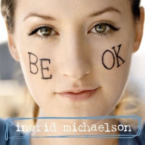 Ingrid Michaelson - Be Ok