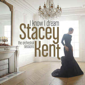 Stacey Kent - The Orchestral Sessions I Know I Dream