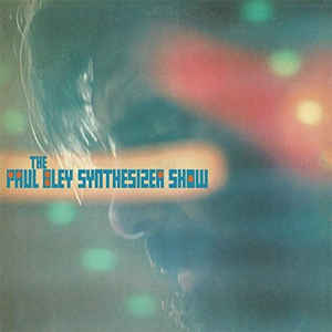The Paul Bley Synthesizer Show - The Paul Bley Synthesizer Show