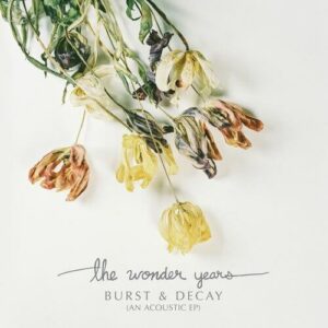 The Wonder Years – Burst & Decay (An Acoustic EP)