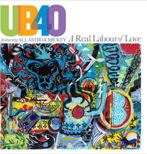 UB40  Featuring Ali, Astro & Mickey – A Real Labour Of Love