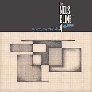 The Nels Cline 4 – Currents, Constellations