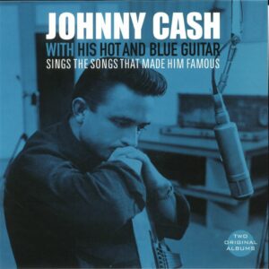 Johnny Cash - With His Hot & Blue Guitar/Sings The Songs That Made Him Famous
