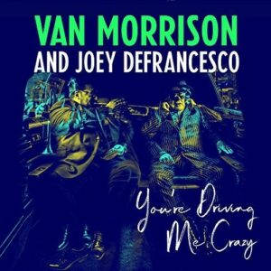 Van Morrison And Joey DeFrancesco – You're Driving Me Crazy