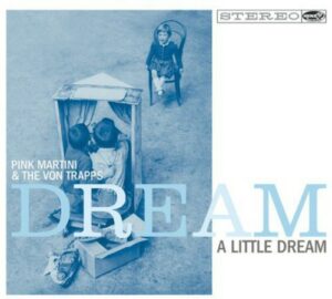 Pink Martini & The Von Trapps ‎- Dream A Little Dream