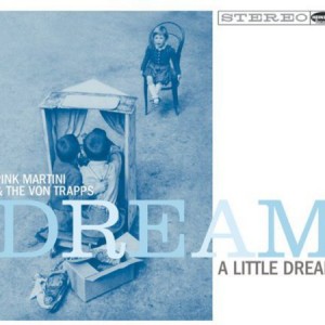Pink Martini & The Von Trapps ‎- Dream A Little Dream