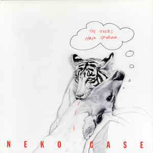 Neko Case ‎– The Tigers Have Spoken