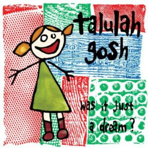 Talulah Gosh - Was It Just a Dream