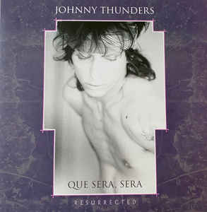 Johnny Thunders - Que Sera Sera - Resurrected 2LP