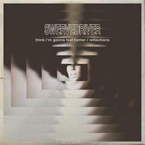 Swervedriver - Think I'm Gonna Feel Better b/w Reflections