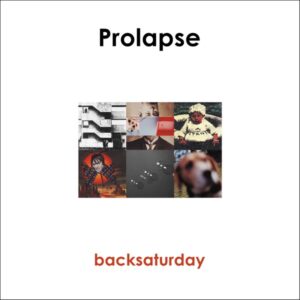 Prolapse - Backsaturday