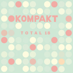 Various Artists - Kompakt Total 18