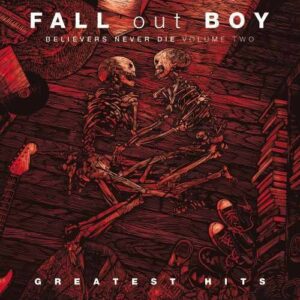 Fall Out Boy - Believers Never Die, Vol. 2