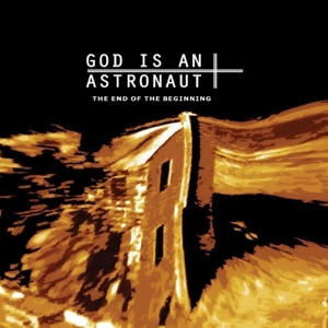 God Is an Astronaut -  The End Of The Beginning