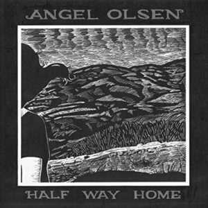 Angel Olsen – Half Way Home