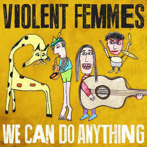 Violent Femmes ‎- We Can Do Anything
