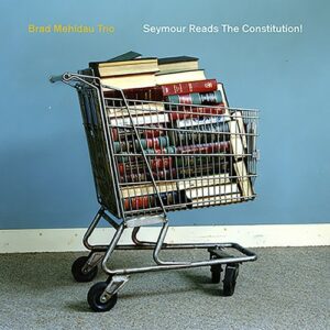 Brad Mehldau Trio - Seymour Reads The Constitution