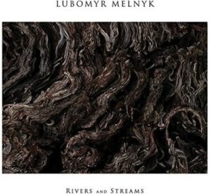 Lubomyr Melnyk - Rivers and Streams