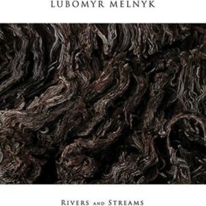Lubomyr Melnyk - Rivers and Streams