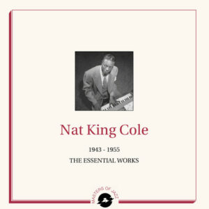 Nat King Cole - The Essential Works 1943-1955