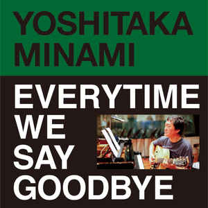 Yoshitaka Minami - Everytime We Say Goodbye